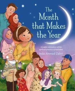 The Month That Makes the Year: A joyful celebration of the spiritual practice of Ramadan cover