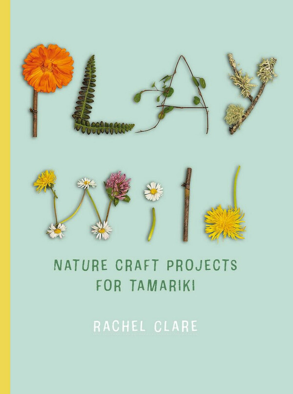 Play Wild: Nature Craft Activities for Tamariki cover