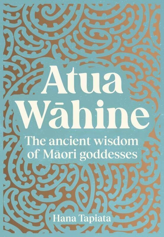 Atua Wāhine: The Ancient Wisdom of Māori Goddesses cover